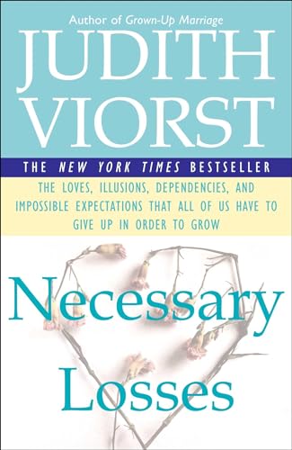 Necessary Losses: The Loves, Illusions, Dependencies, and Impossible Expectations That All of Us Have to Give Up in Order to Grow - 6228