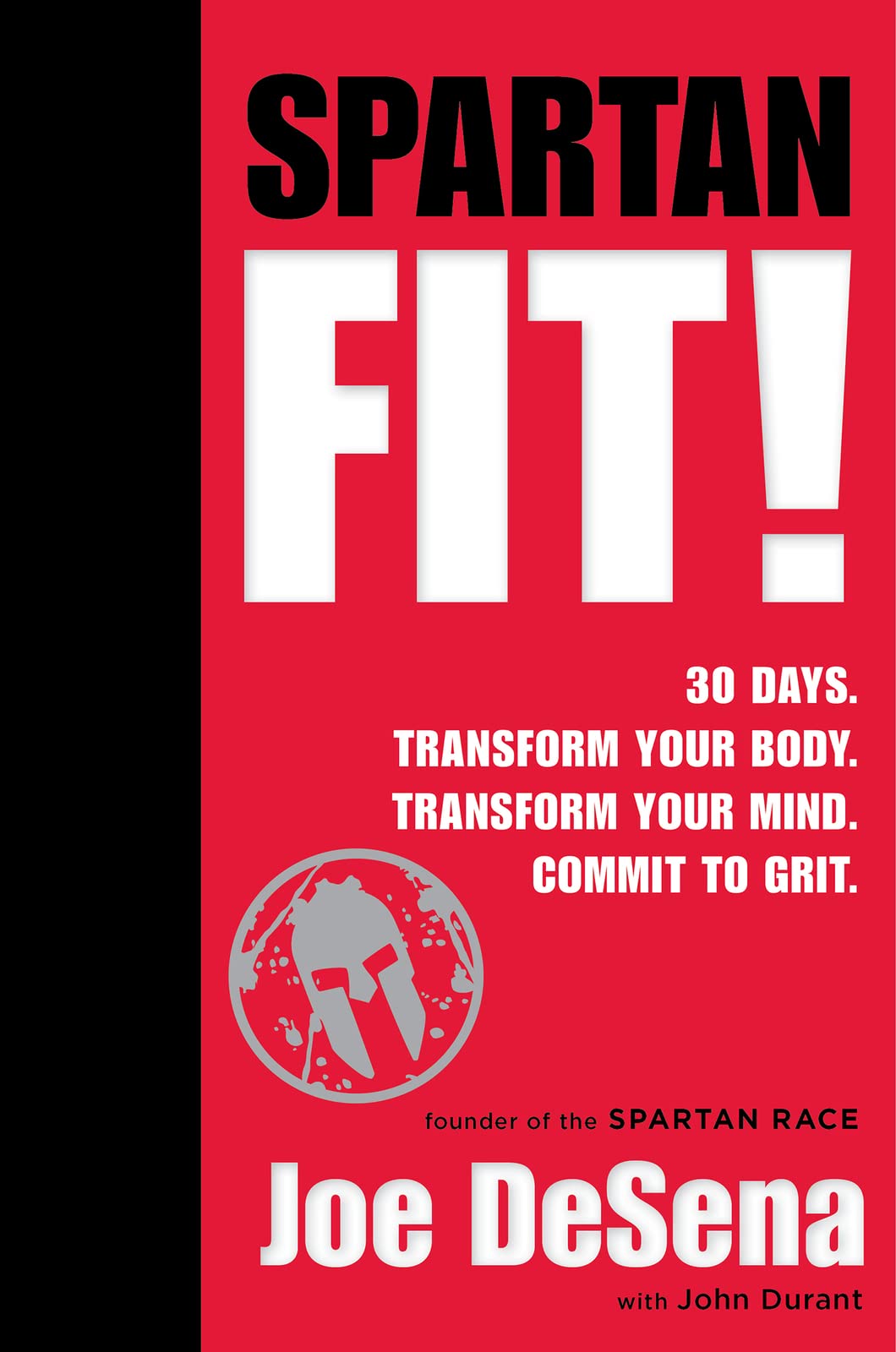 Spartan Fit!: 30 Days. Transform Your Mind. Transform Your Body. Commit to Grit. - 7203