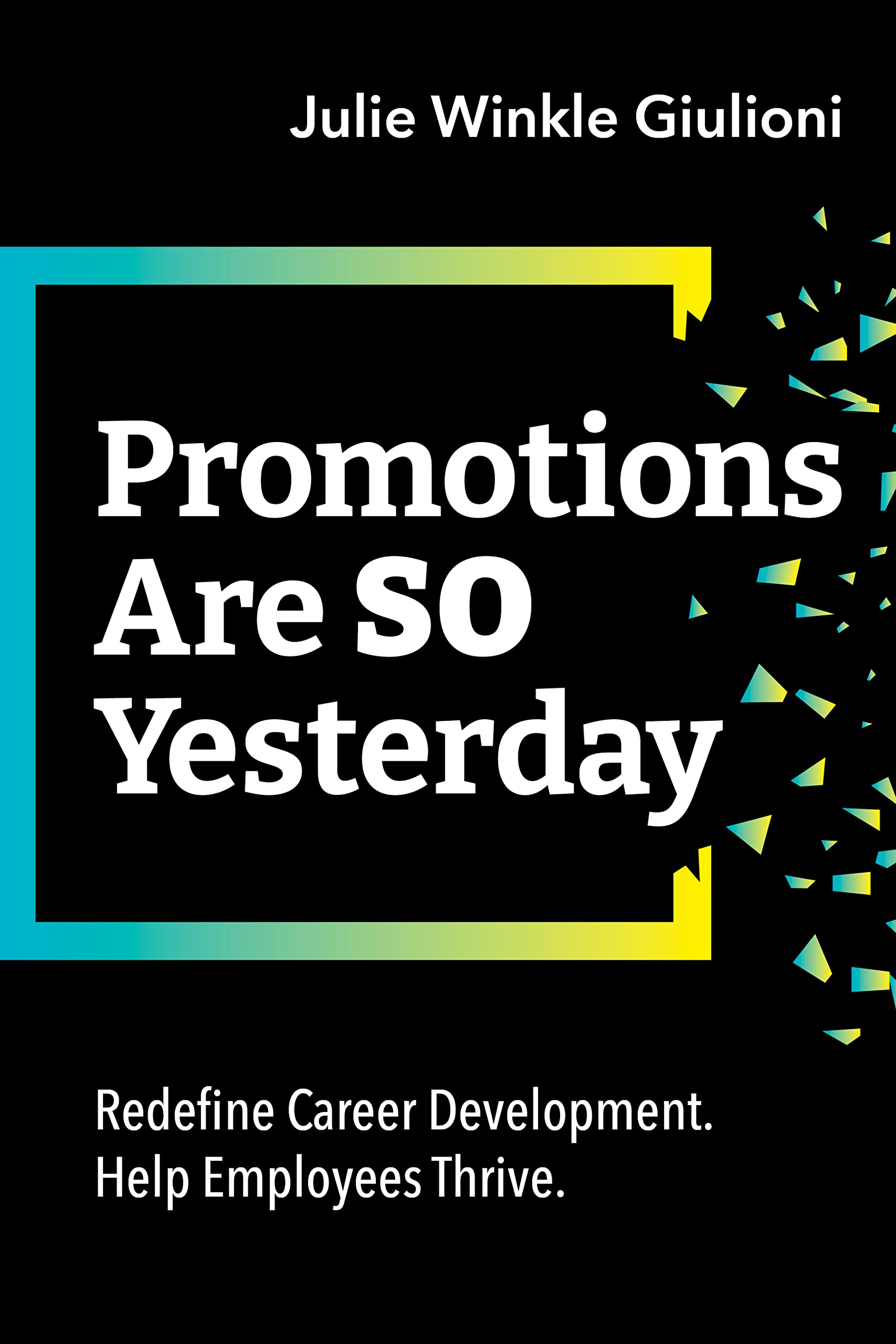 Promotions Are So Yesterday: Redefine Career Development. Help Employees Thrive. - 3581