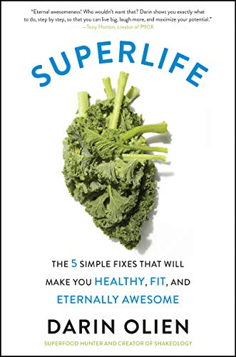 SuperLife: The 5 Simple Fixes That Will Make You Healthy, Fit, and Eternally Awesome - 1721