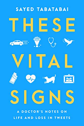 These Vital Signs: A Doctor's Notes on Life and Loss in Tweets - 5639