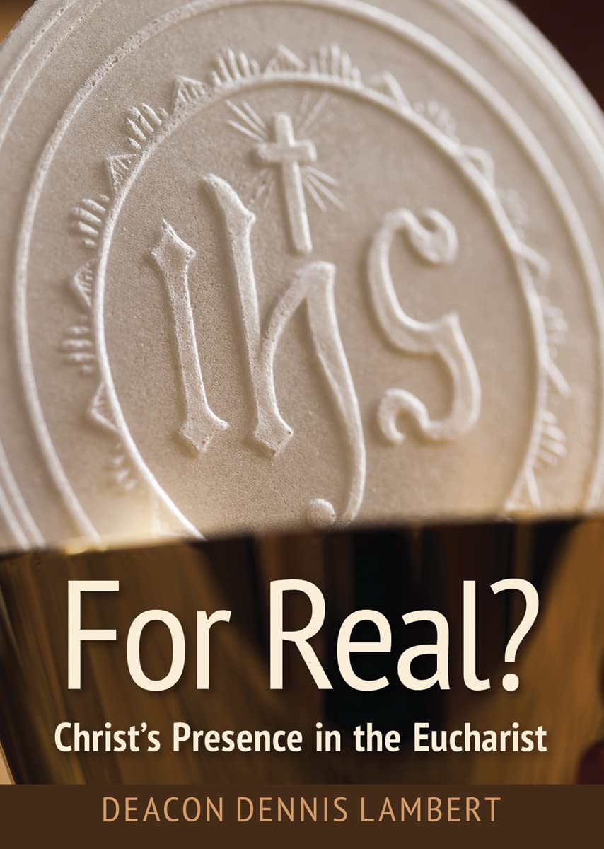 For Real? Christ's Presence in the Eucha: Christ's Presence in the Eucharist - 4108