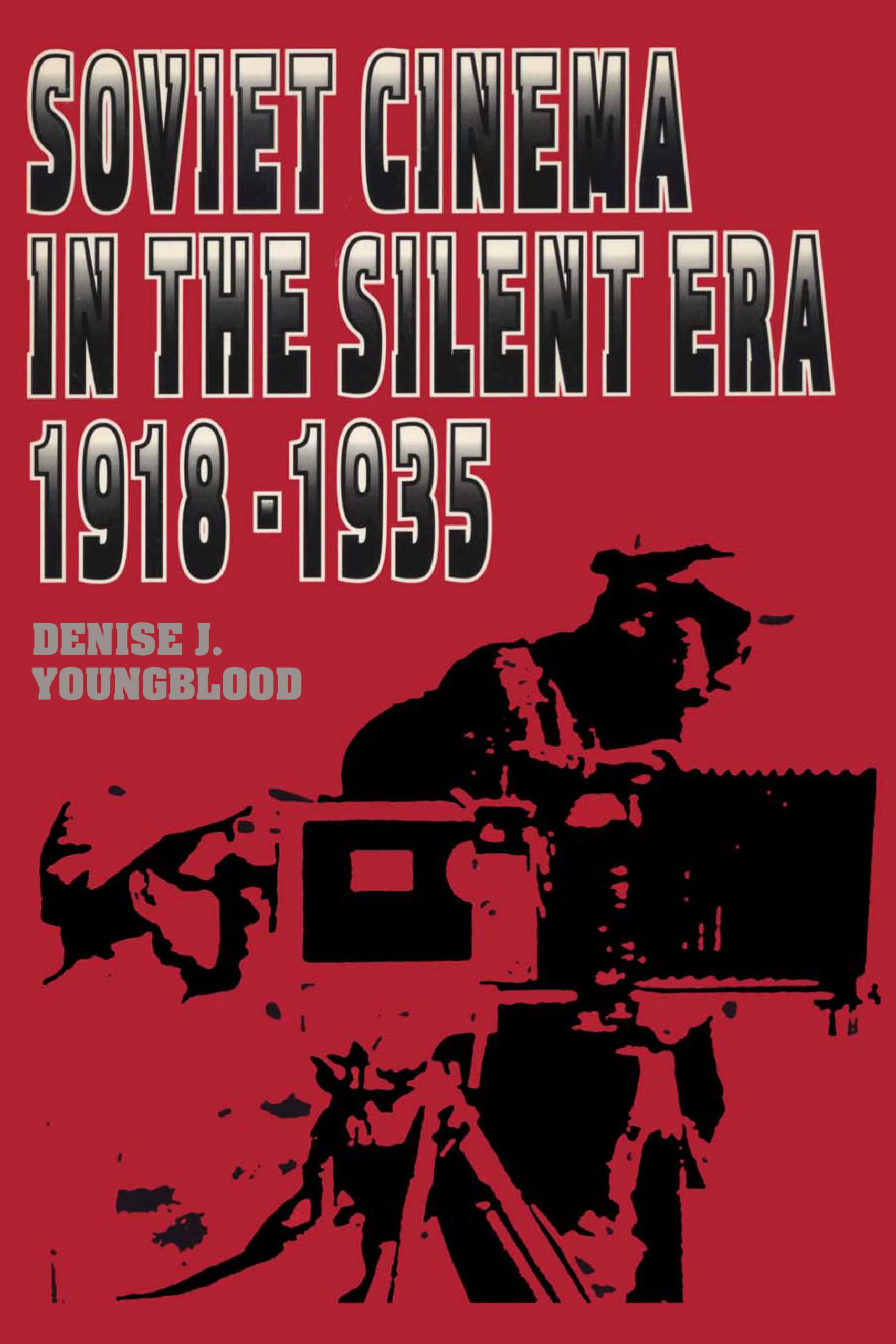 Soviet Cinema in the Silent Era, 1918–1935 (Texas Film and Media Studies Series)