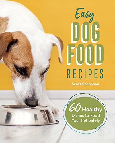 Easy Dog Food Recipes: 60 Healthy Dishes to Feed Your Pet Safely - 8051