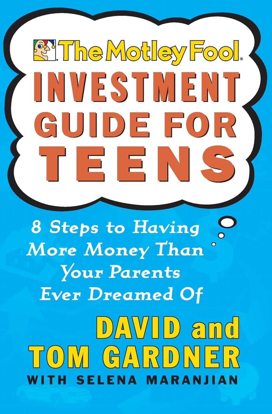 The Motley Fool Investment Guide for Teens: 8 Steps to Having More Money Than Your Parents Ever Dreamed Of - 8097