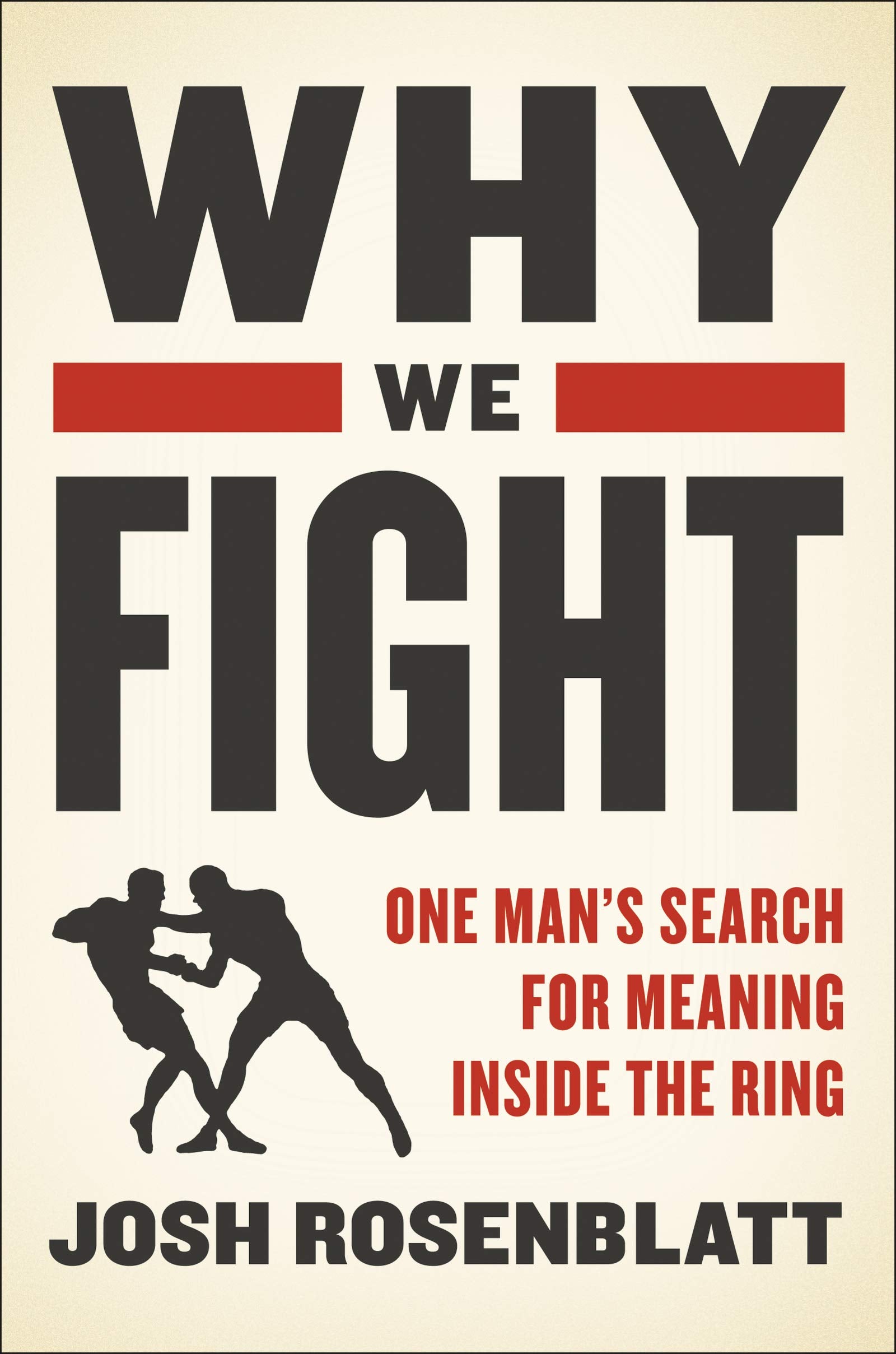 Why We Fight: One Man's Search for Meaning Inside the Ring - 8944