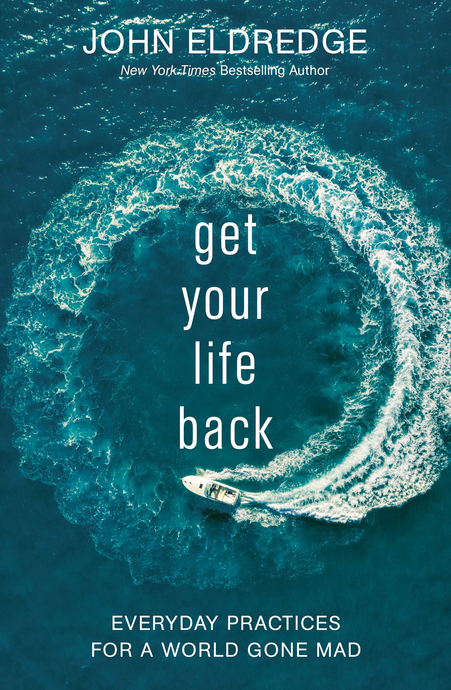 Get Your Life Back: Everyday Practices for a World Gone Mad - 2628