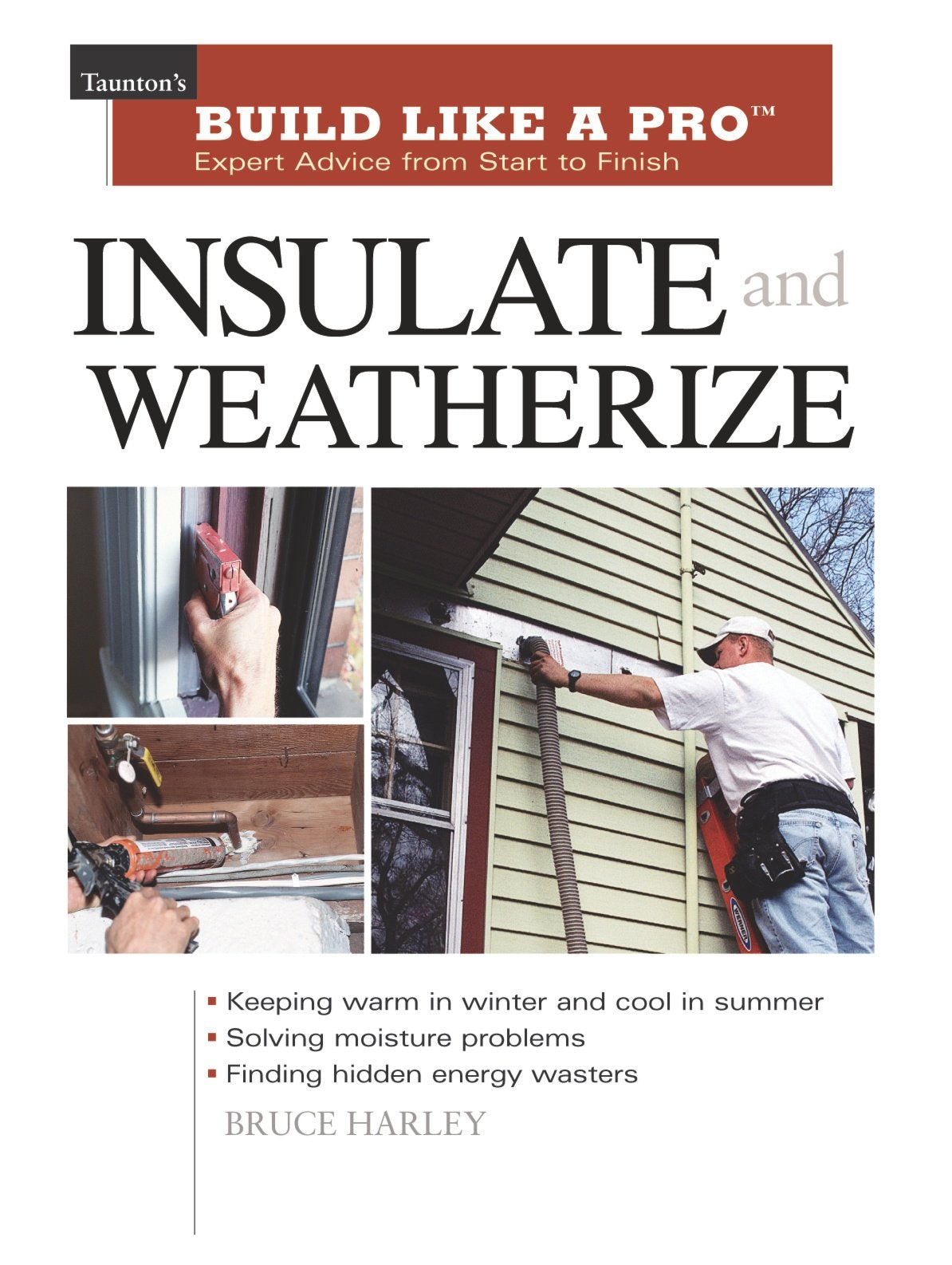 Insulate and Weatherize: For Energy Efficiency at Home (Taunton's Build Like a Pro) - 7028