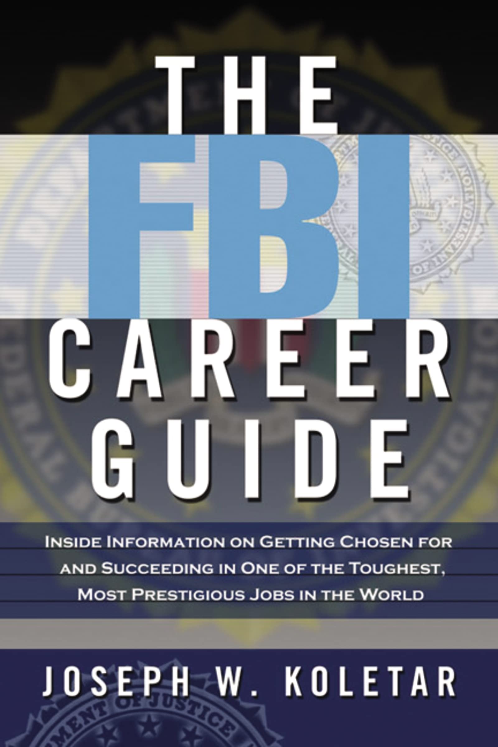 The FBI Career Guide: Inside Information on Getting Chosen for and Succeeding in One of the Toughest, Most Prestigious Jobs in the World - 5402