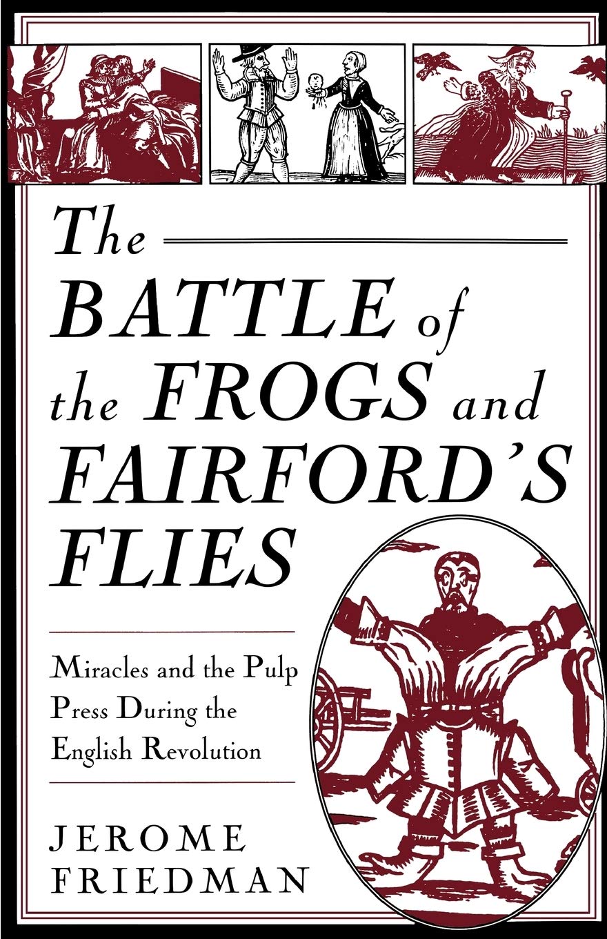 The Battle of the Frogs and Fairford's Flies: Miracles and the Pulp Press During the English Revolution - 2945