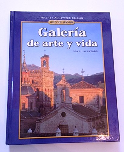 Glencoe Spanish Galeria De Art Y Vida: Teachers Annotated Edition (Spanish Edition) - 2434