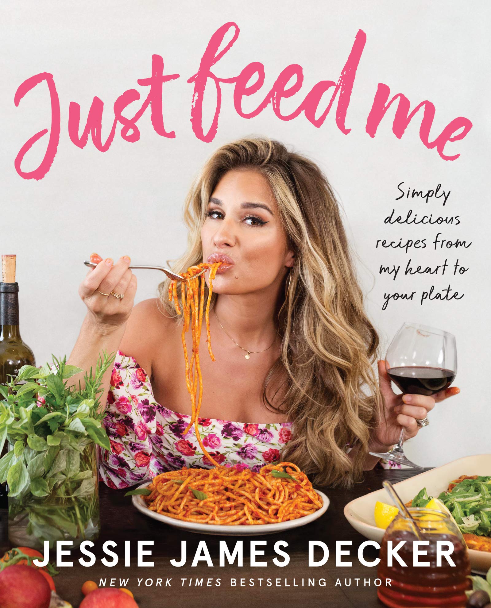 Just Feed Me: Simply Delicious Recipes from My Heart to Your Plate - 4484