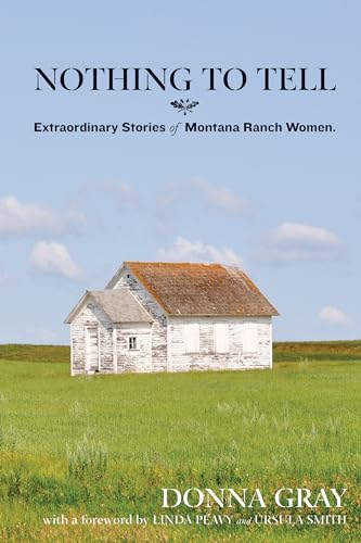 Nothing to Tell: Extraordinary Stories of Montana Ranch Women - 6080