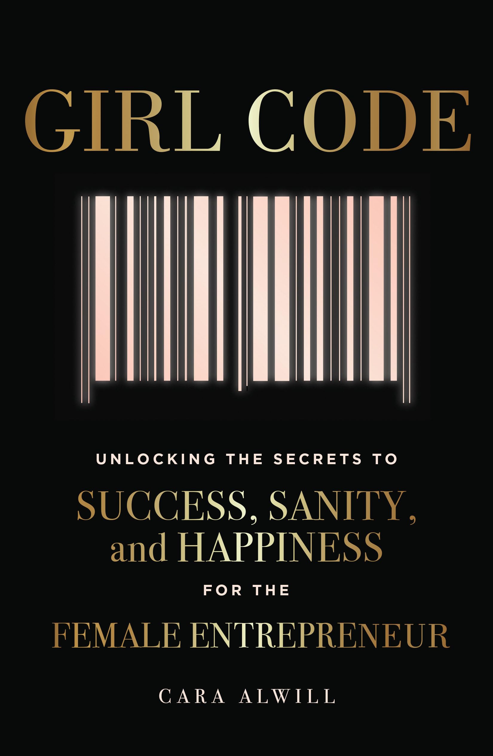 Girl Code: Unlocking the Secrets to Success, Sanity, and Happiness for the Female Entrepreneur - 2550