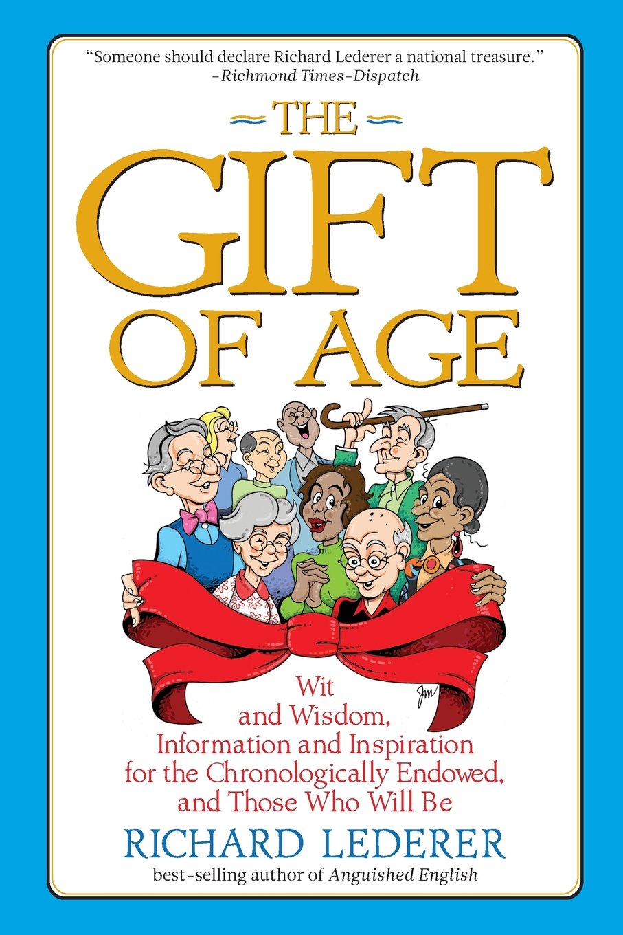 The Gift of Age: Wit and Wisdom, Information and Inspiration for the Chronologically Endowed, and Those Who Will Be - 7264