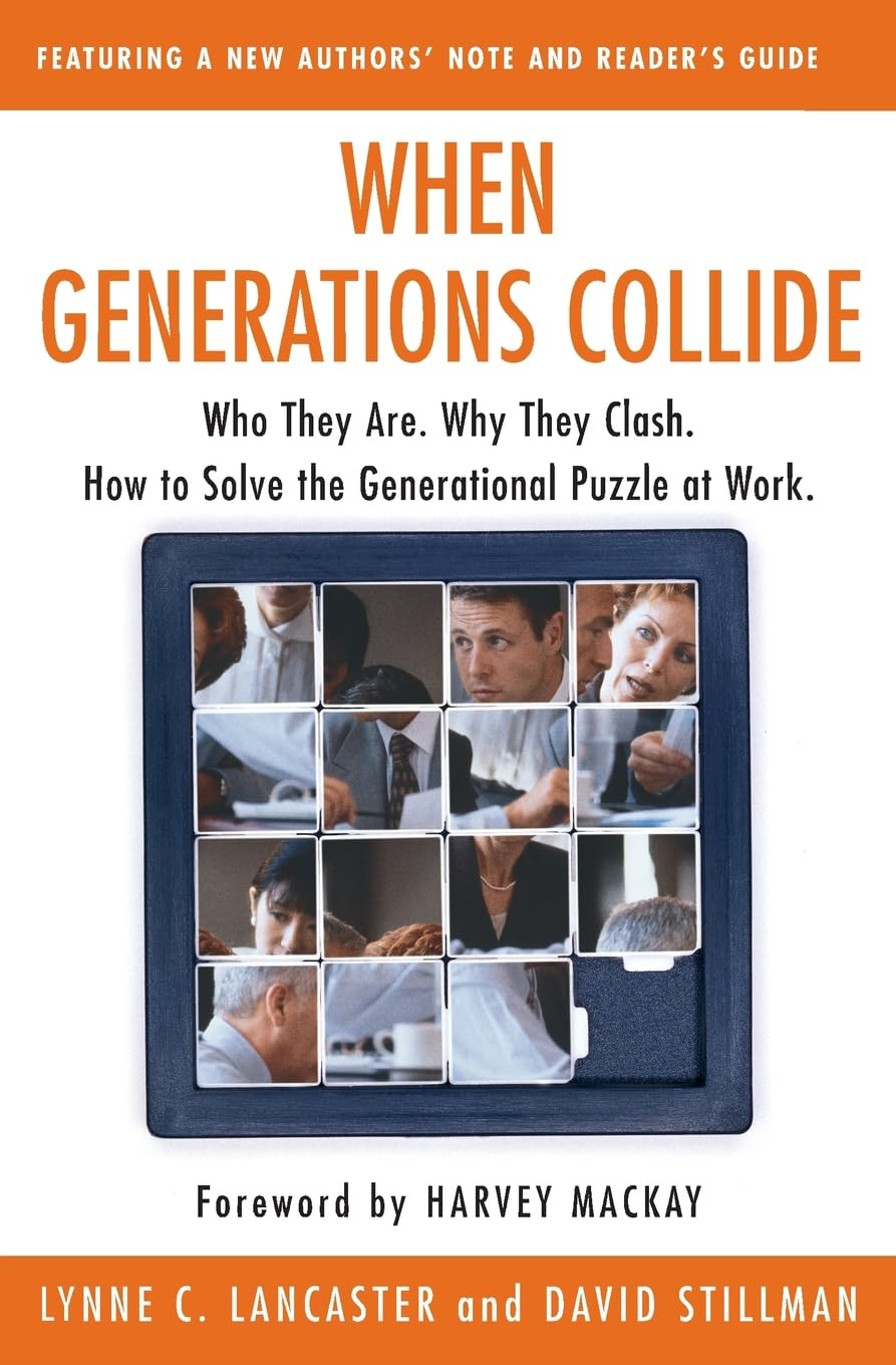 When Generations Collide: Who They Are. Why They Clash. How to Solve the Generational Puzzle at Work - 6612