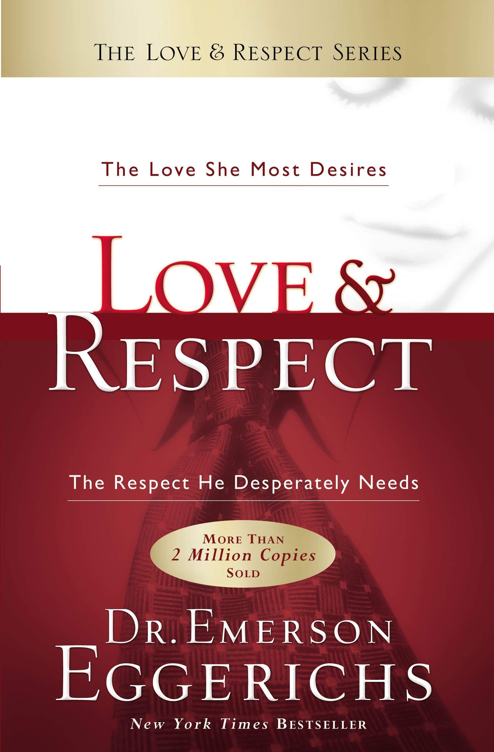 Love & Respect: The Love She Most Desires; The Respect He Desperately Needs - 7763