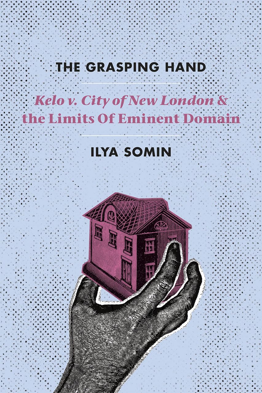 The Grasping Hand: "Kelo v. City of New London" and the Limits of Eminent Domain - 8931