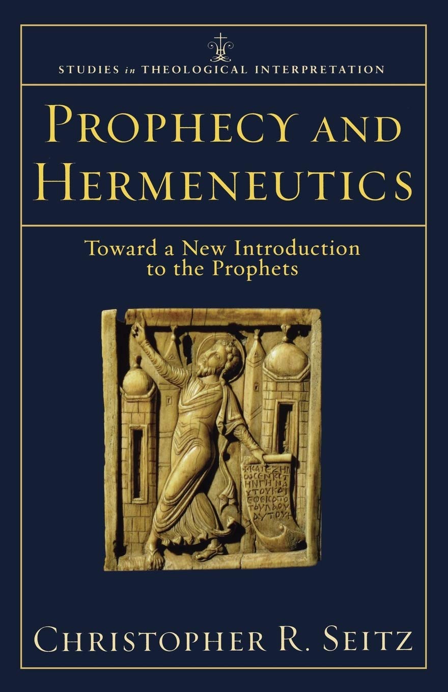 Prophecy and Hermeneutics: Toward a New Introduction to the Prophets (Studies in Theological Interpretation) - 2689