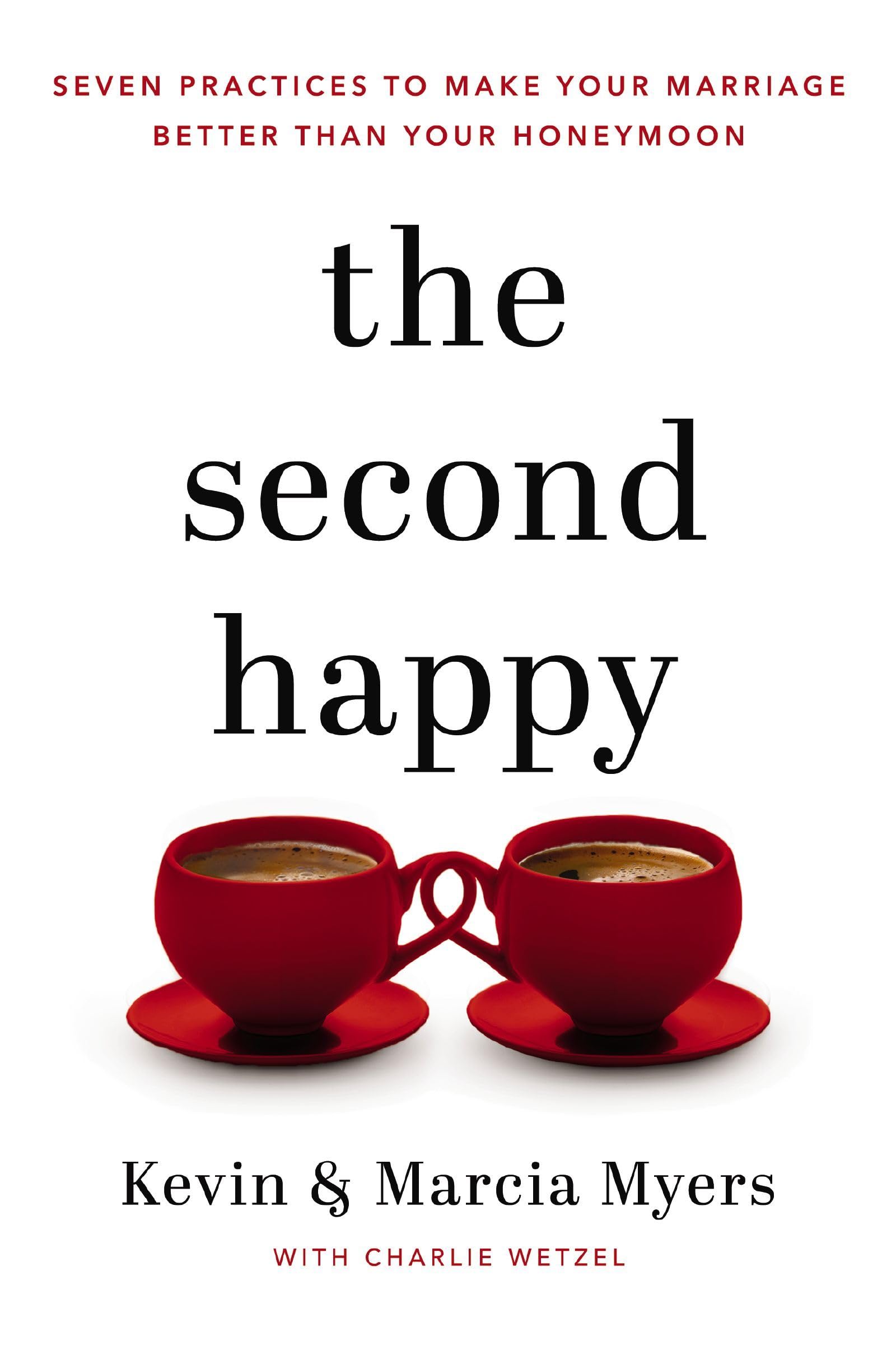 The Second Happy: Seven Practices to Make Your Marriage Better Than Your Honeymoon - 718