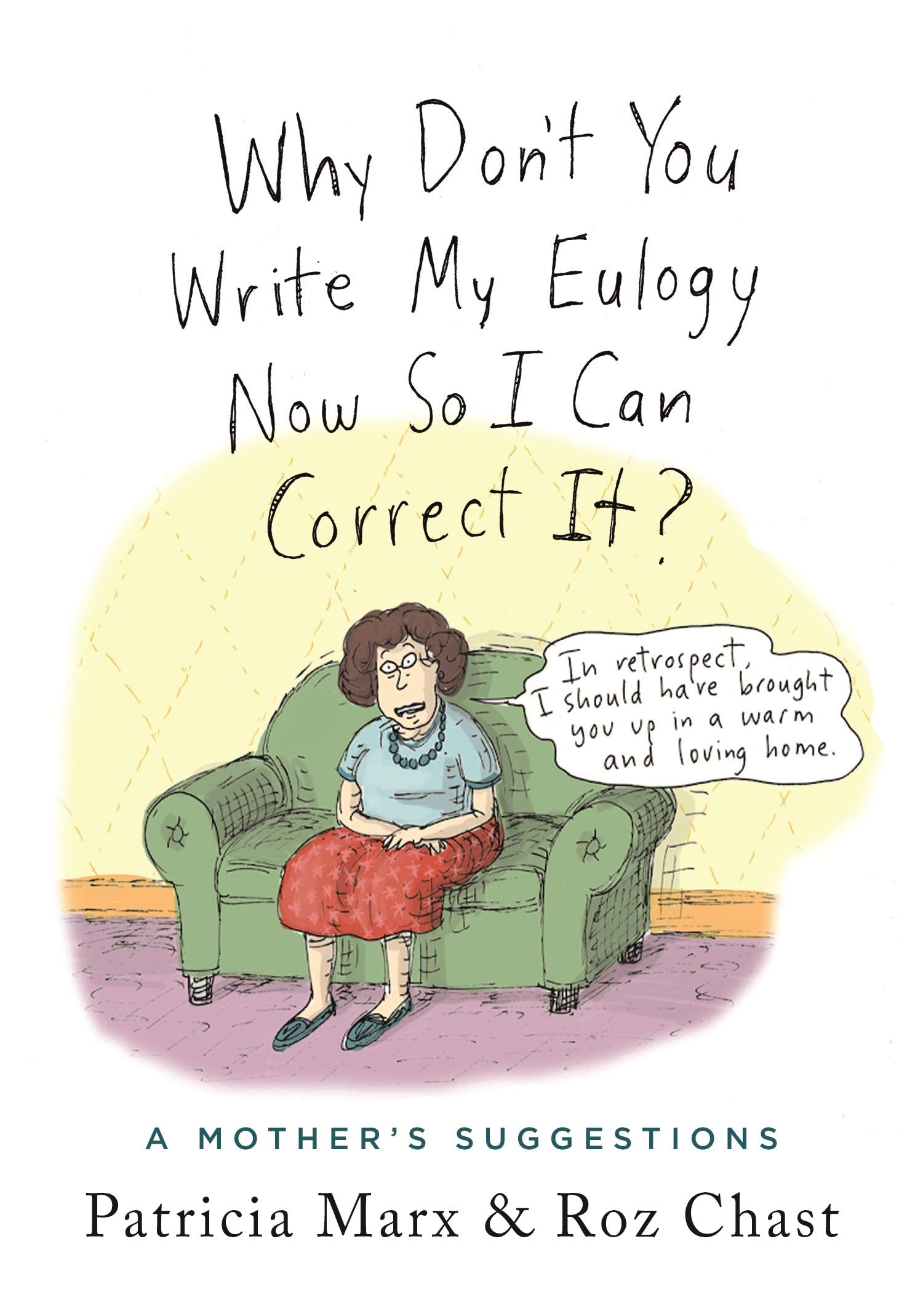 Why Don't You Write My Eulogy Now So I Can Correct It?: A Mother's Suggestions - 9293