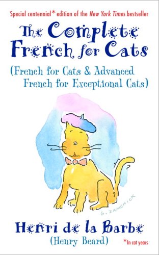 The Complete French for Cats: (French for Cats and Advanced French for Exceptional Cats) - 2500