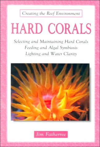 Hard Corals: Selecting and Maintaining Hard Corals, Feeding and Algal Symbiosis, Lighting and Water Clarity - 8214