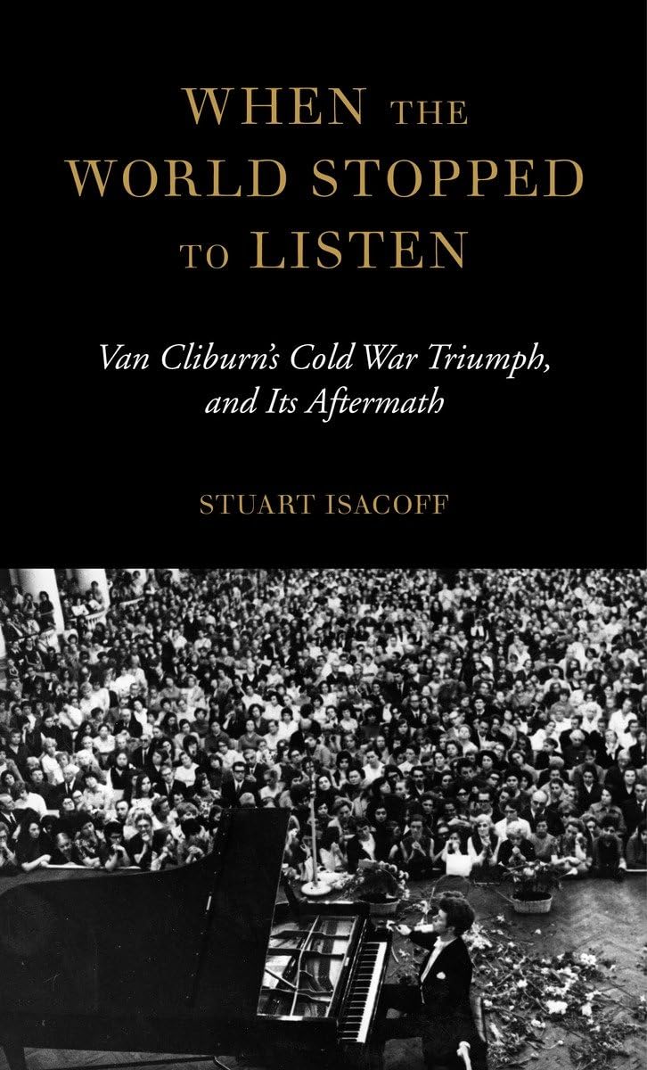 When the World Stopped to Listen: Van Cliburn's Cold War Triumph, and Its Aftermath - 3621