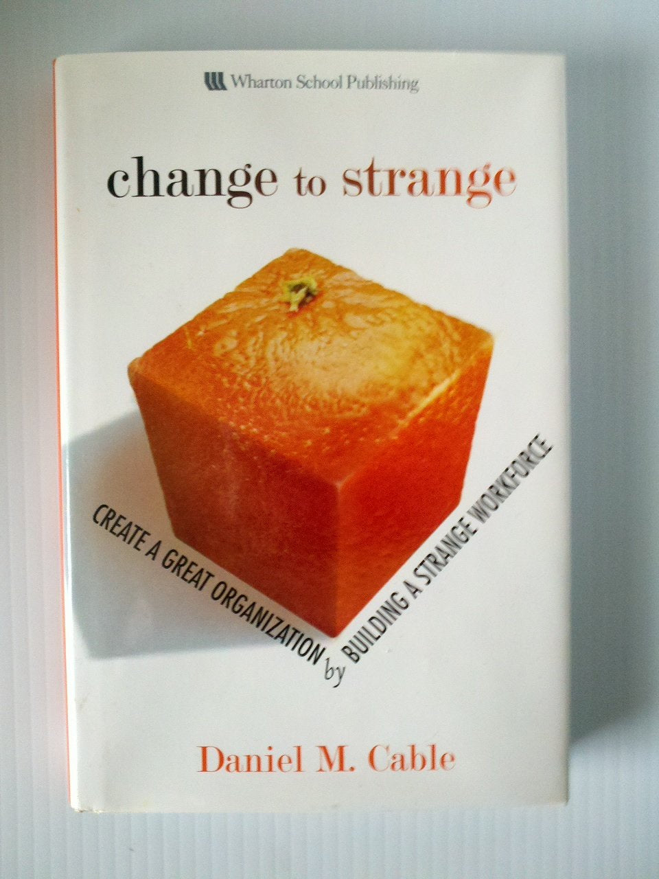 Change to Strange: Create a Great Organization by Building a Strange Workforce (paperback) - 8945