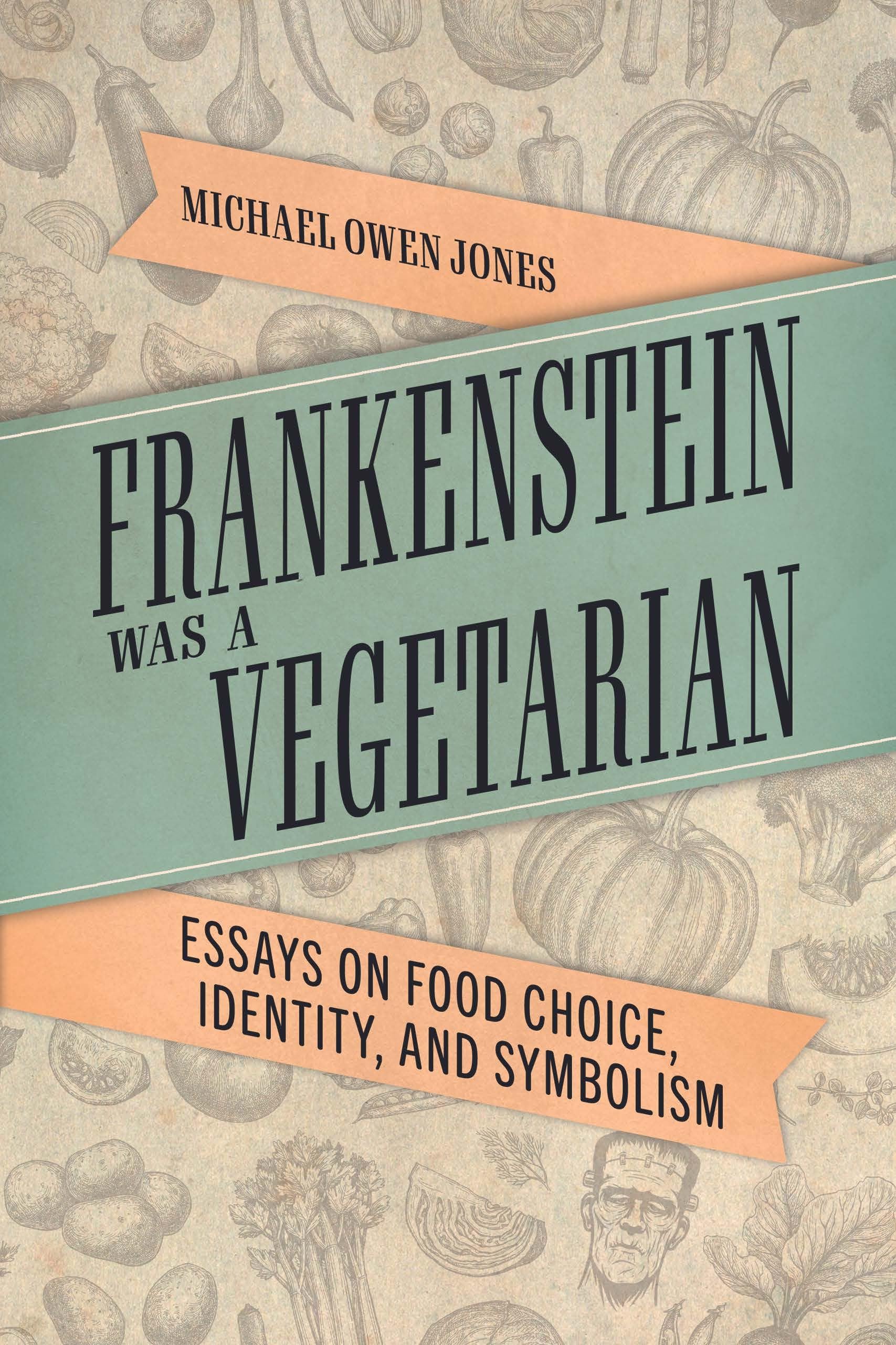 Frankenstein Was a Vegetarian: Essays on Food Choice, Identity, and Symbolism - 4191