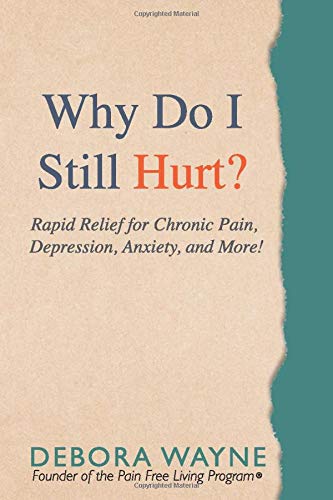 "Why Do I Still Hurt?": Rapid Relief for Chronic Pain, Depression, Anxiety, and More! - 6327