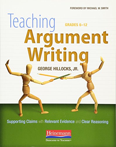 Teaching Argument Writing, Grades 6-12: Supporting Claims with Relevant Evidence and Clear Reasoning - 4546