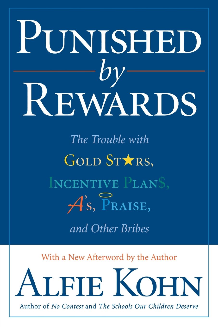 Punished by Rewards: The Trouble with Gold Stars, Incentive Plans, A's, Praise, and Other Bribes - 3899