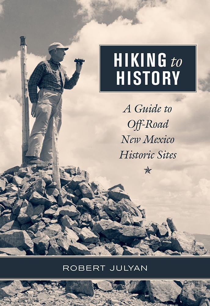 Hiking to History: A Guide to Off-Road New Mexico Historic Sites - 7007