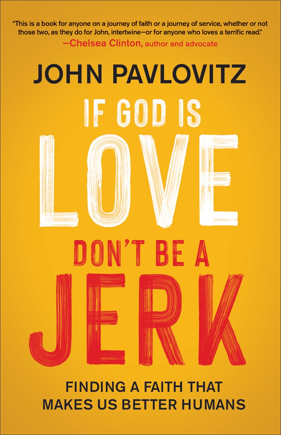 If God Is Love, Don't Be a Jerk: Finding a Faith That Makes Us Better Humans - 5179