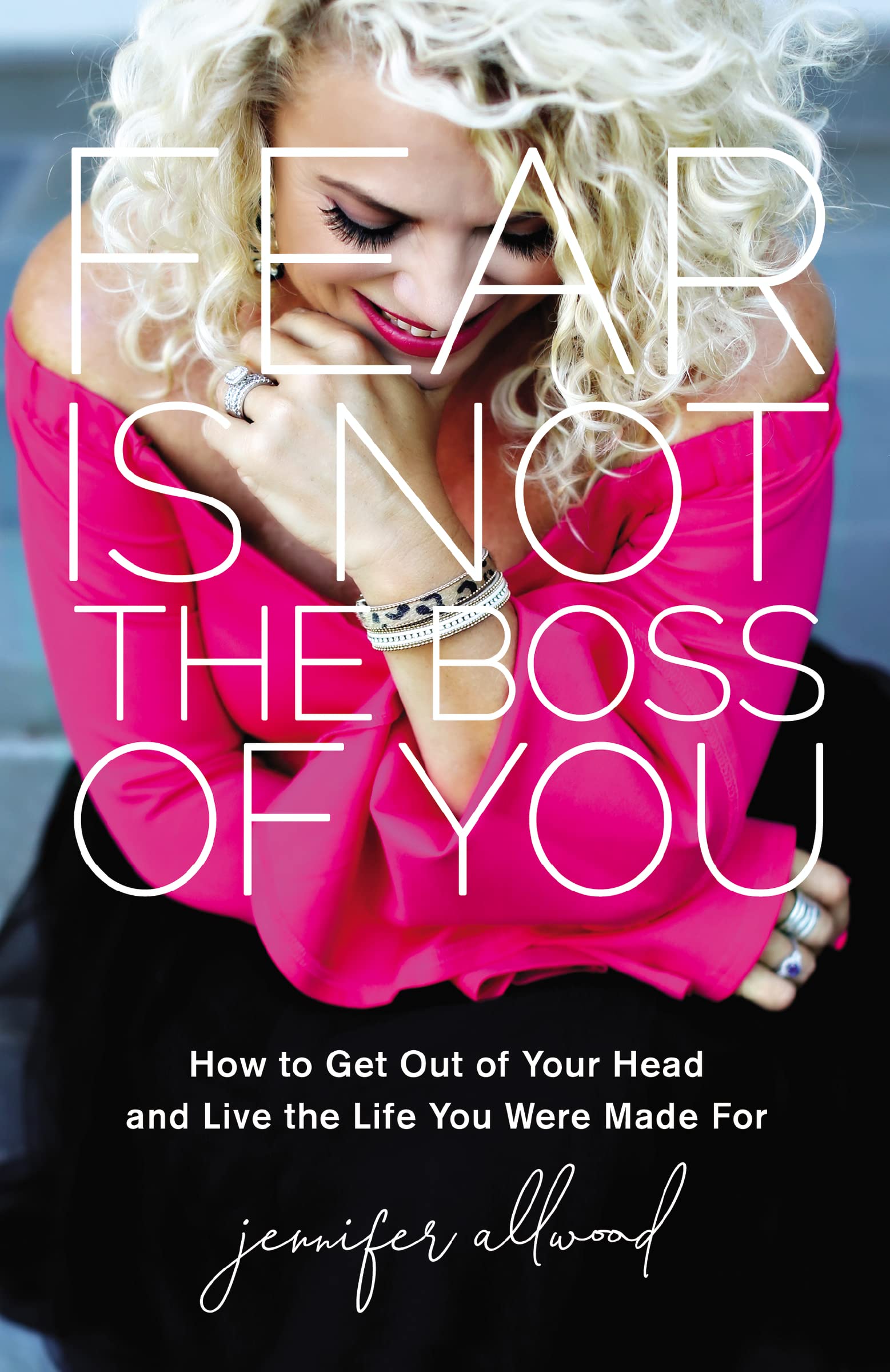 Fear Is Not the Boss of You: How to Get Out of Your Head and Live the Life You Were Made For - 5723