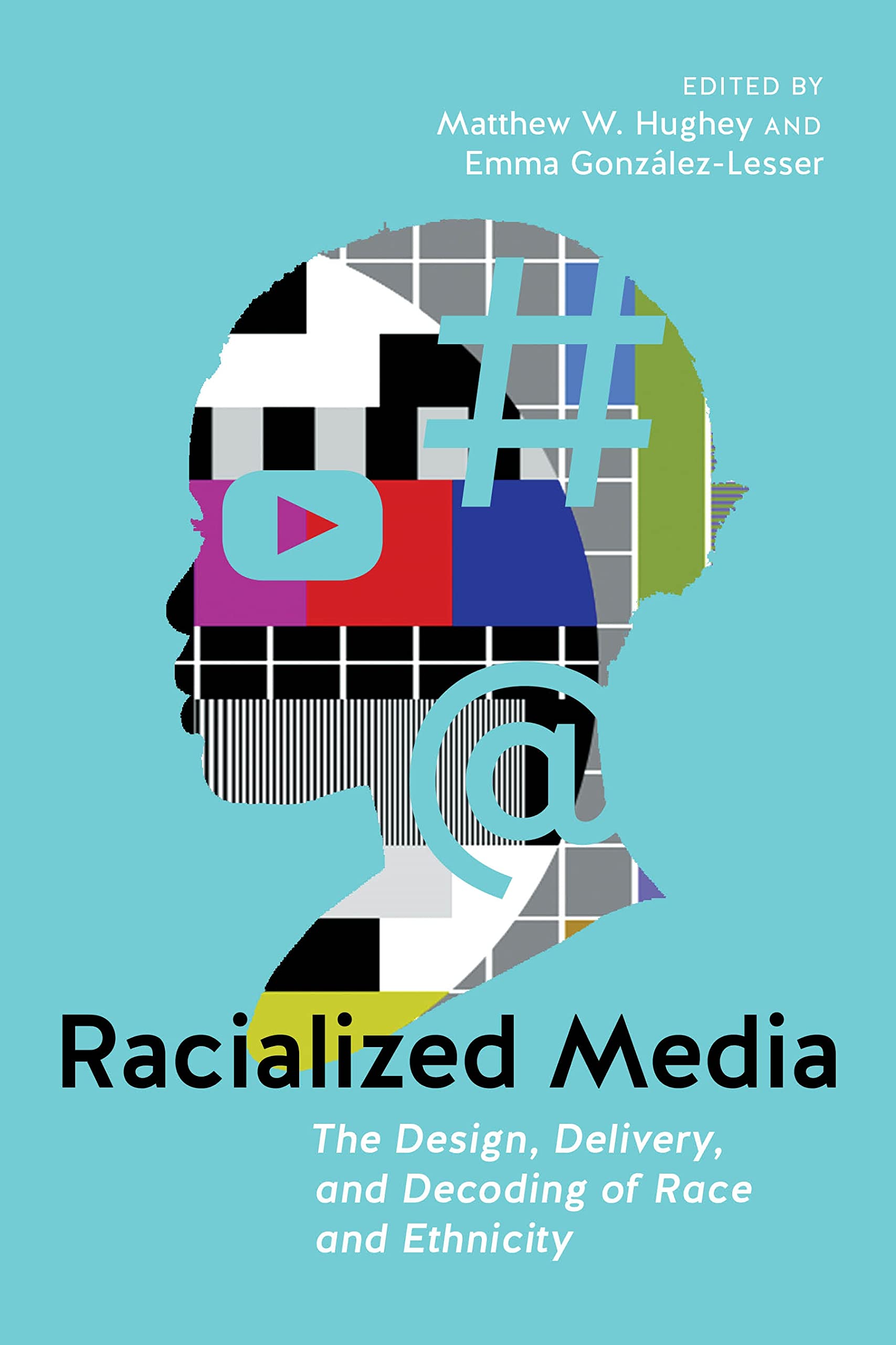 Racialized Media: The Design, Delivery, and Decoding of Race and Ethnicity - 3304