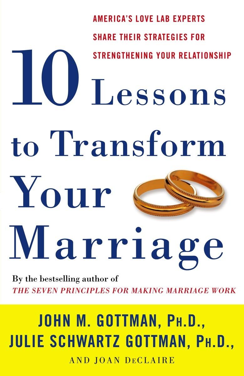 Ten Lessons to Transform Your Marriage: America's Love Lab Experts Share Their Strategies for Strengthening Your Relationship - 1207