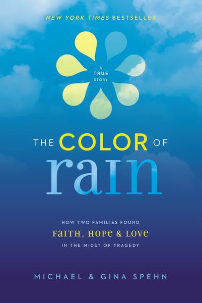 The Color of Rain: How Two Families Found Faith, Hope, and Love in the Midst of Tragedy - 9527