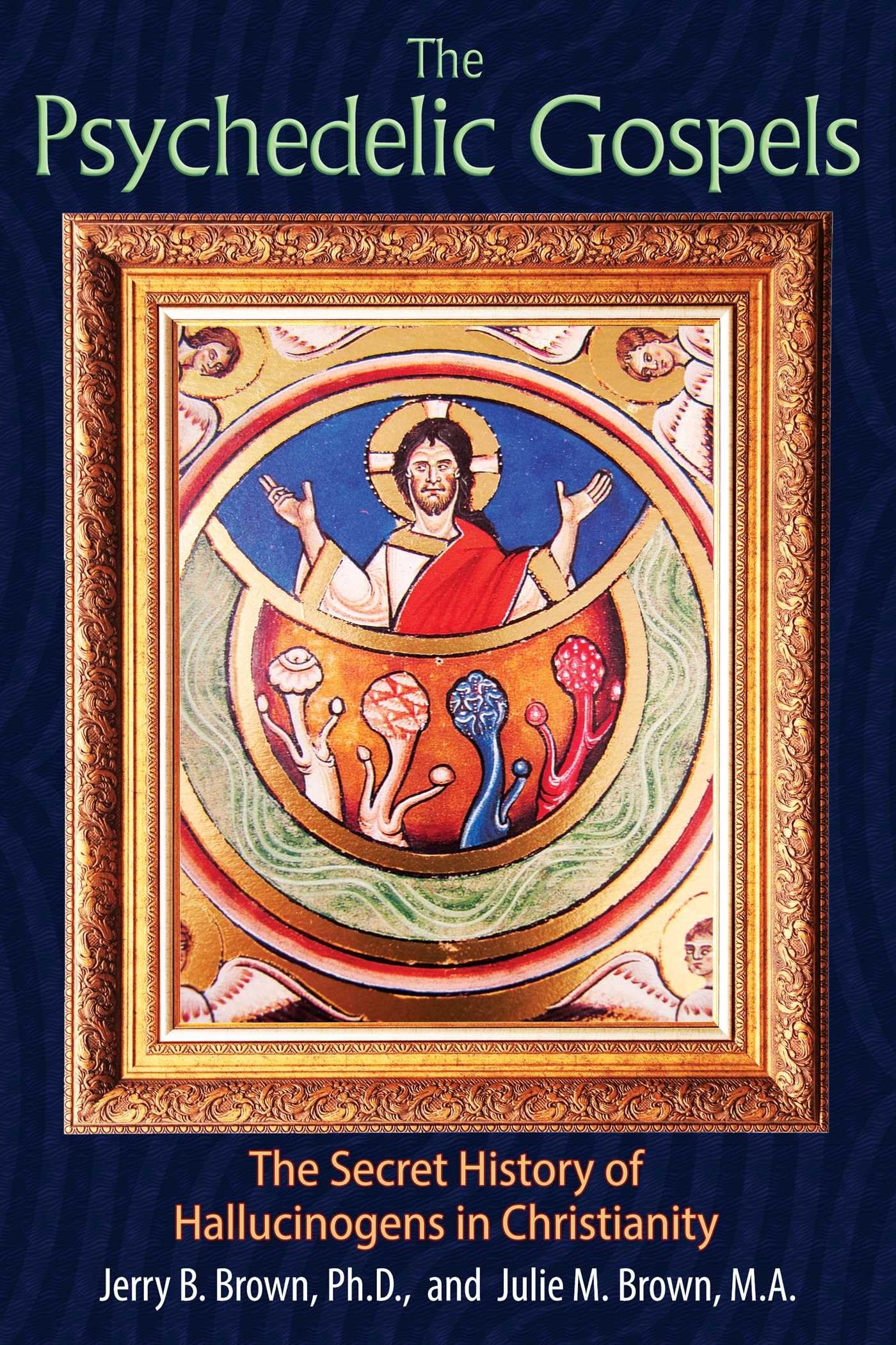 The Psychedelic Gospels: The Secret History of Hallucinogens in Christianity - 4884