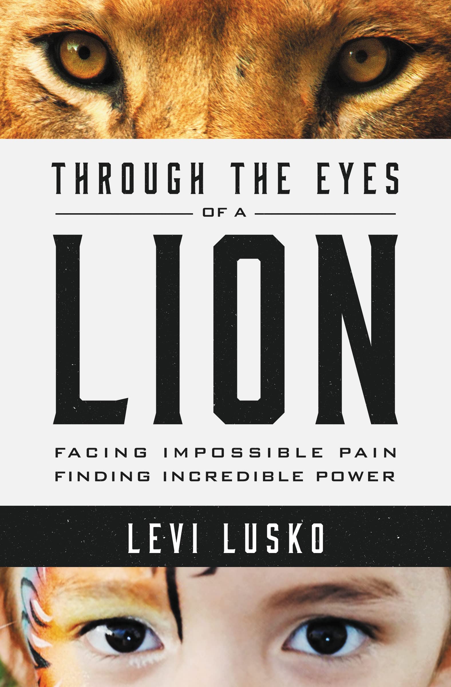 Through the Eyes of a Lion: Facing Impossible Pain, Finding Incredible Power - 287