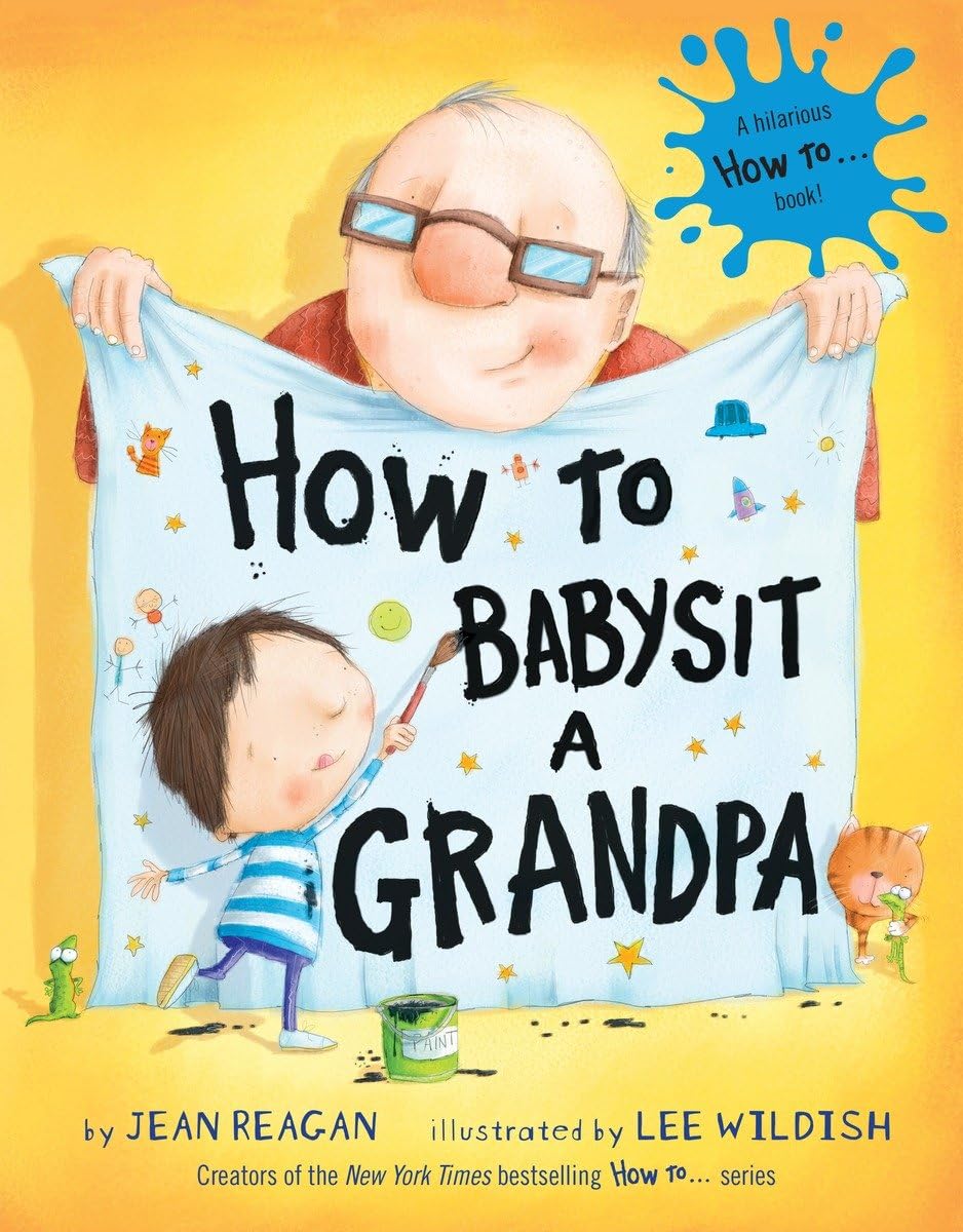 How to Babysit a Grandpa: A Book for Dads, Grandpas, and Kids - 4959