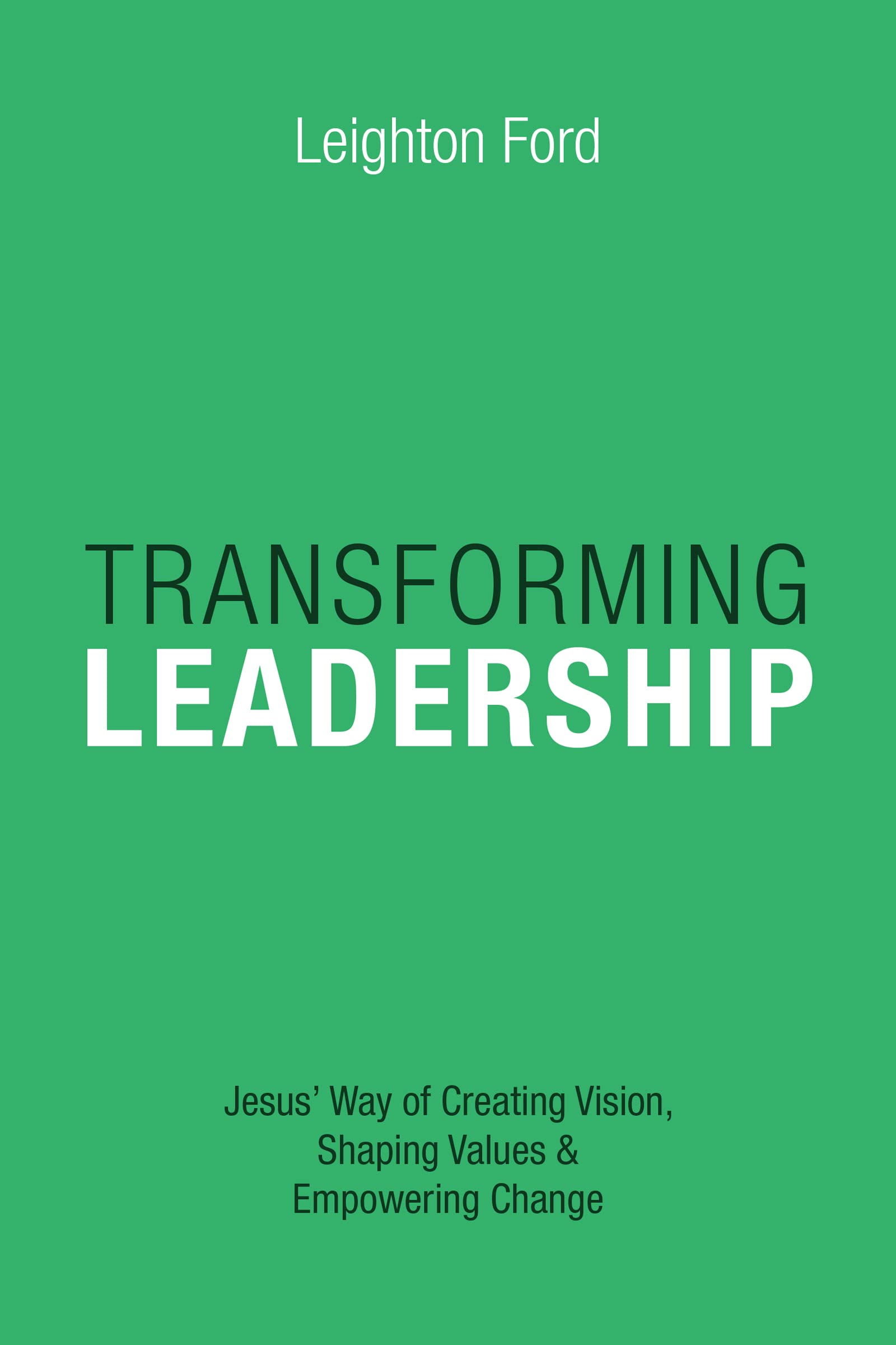 Transforming Leadership: Jesus' Way of Creating Vision, Shaping Values Empowering Change - 500