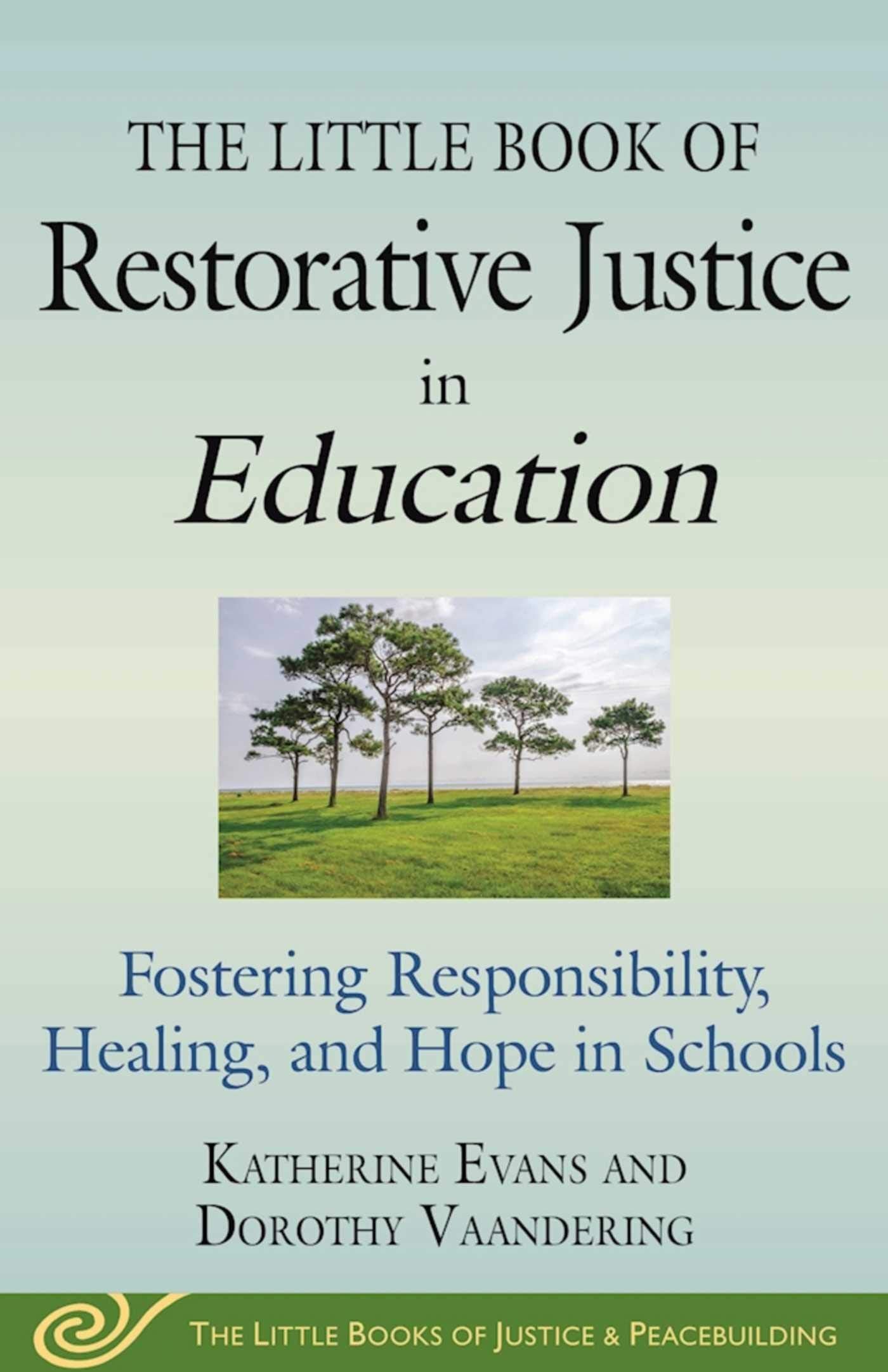 Little Book of Restorative Justice in Education: Fostering Responsibility, Healing, and Hope in Schools (Justice and Peacebuilding) - 5412