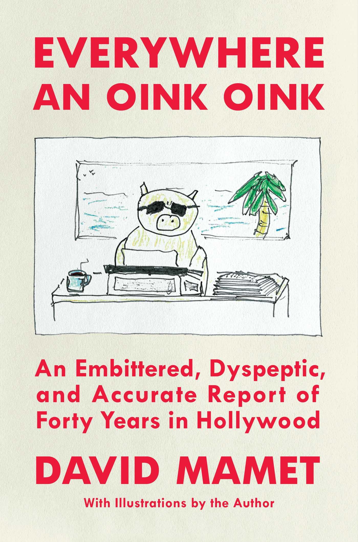 Everywhere an Oink Oink: An Embittered, Dyspeptic, and Accurate Report of Forty Years in Hollywood - 390