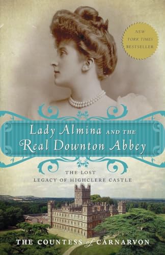 Lady Almina and the Real Downton Abbey: The Lost Legacy of Highclere Castle - 8245