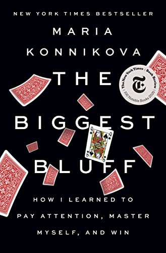 The Biggest Bluff: How I Learned to Pay Attention, Master Myself, and Win - 2099