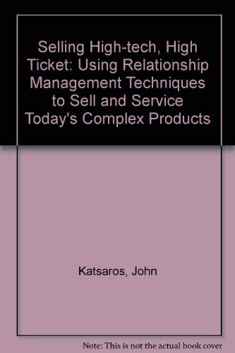 Selling High-Tech: High Ticket : Using Relationship Management Techniques to Sell & Service Today's Complex Products - 2991