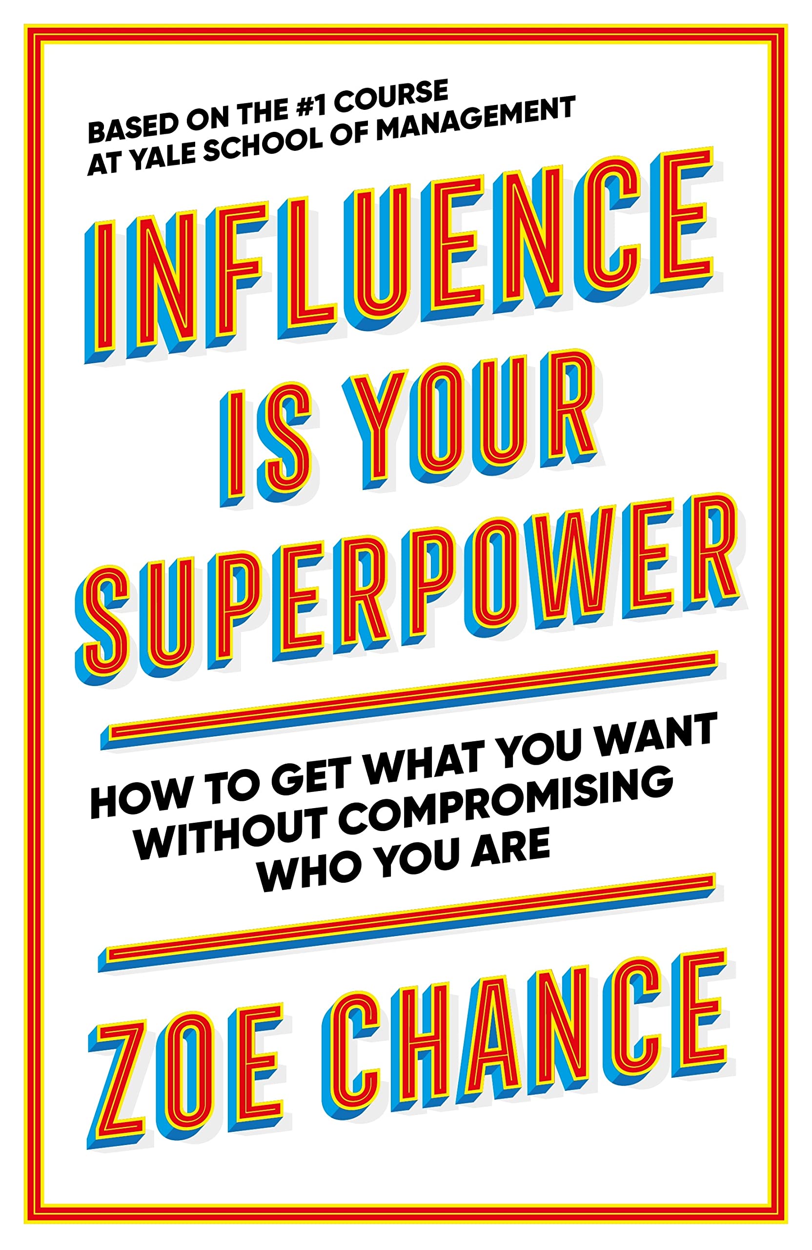 Influence is Your Superpower: How to Get What You Want Without Compromising Who You Are - 933