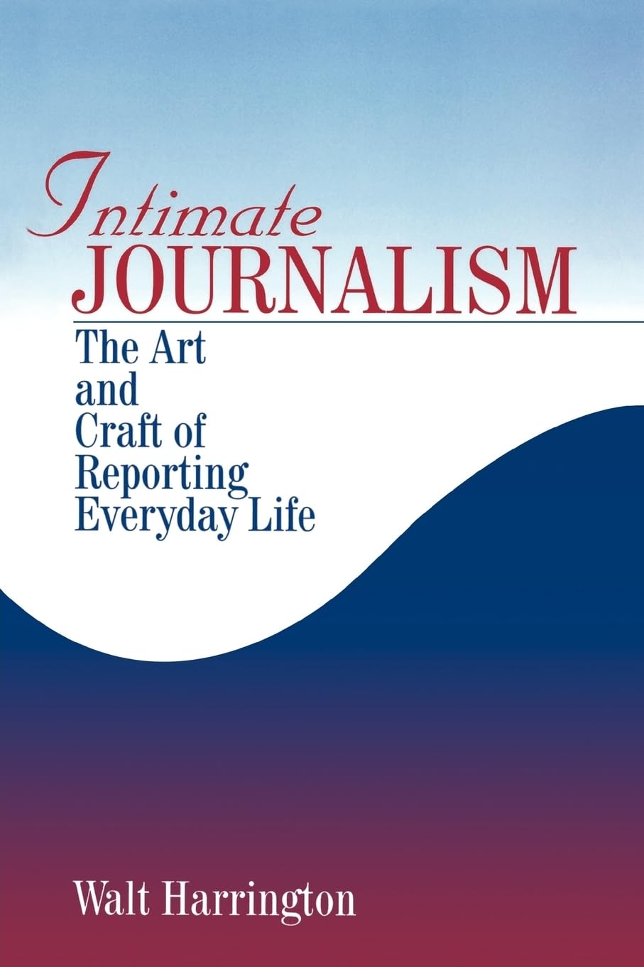 Intimate Journalism: The Art and Craft of Reporting Everyday Life - 2073